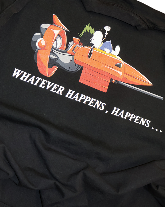 " WHATEVER HAPPENS , HAPPENS  " FRONT AND BACK PRINTS
